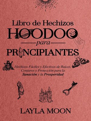 cover image of Libro de Hechizos Hoodoo para Principiantes Hechizos Fáciles y Efectivos de Raíces, Conjuros y Protección para la Sanación y la Prosperidad